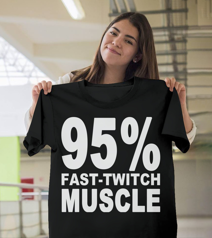 95% Fast-Twitch Muscle T-Shirt