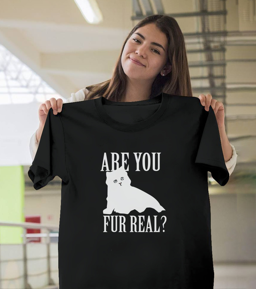 Are You Fur Real Cat T-Shirt