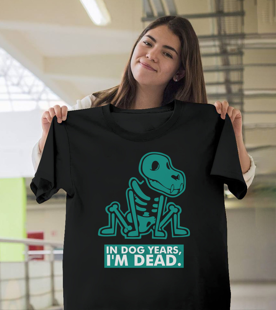 In Dog Years I'm Dead Dinosaur Skeleton T-Shirt