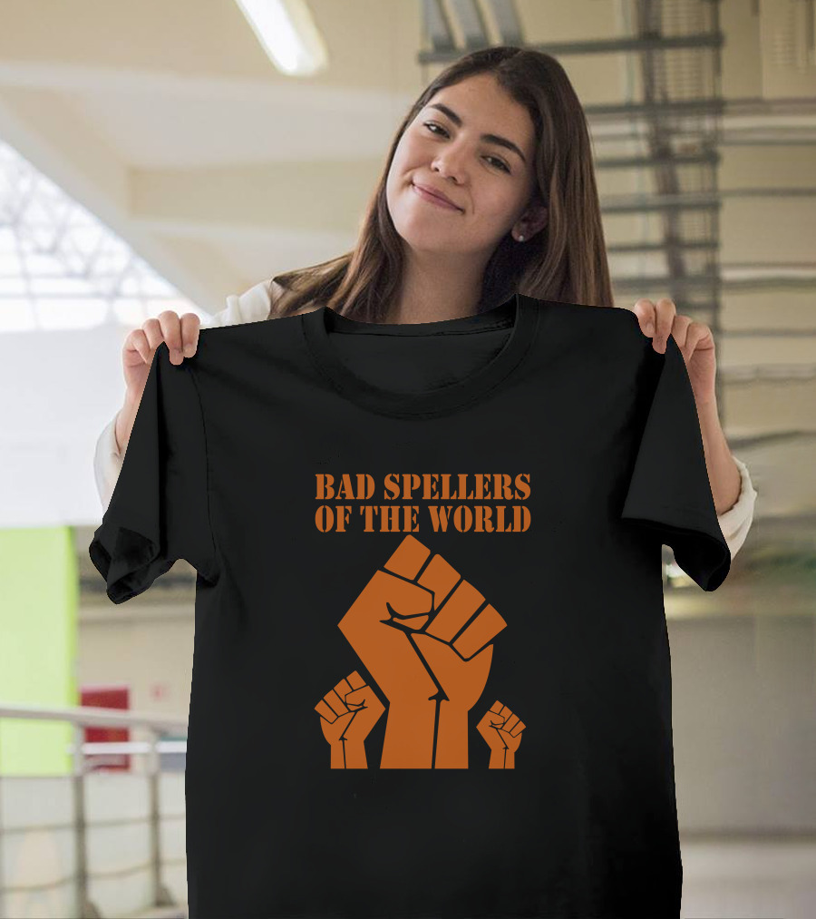 Bad Spellers Of The World Untie Fists Raised Protest T-Shirt