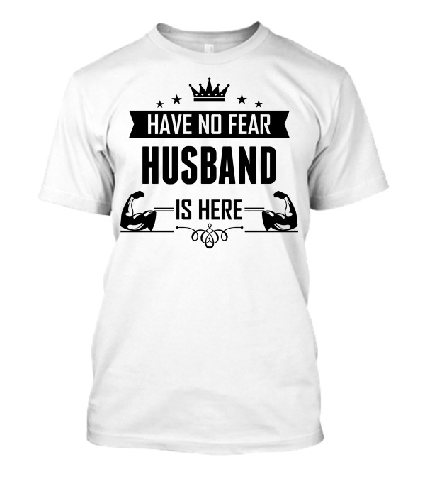 Have No Fear Husband Is Here Crown And Muscles T-Shirt