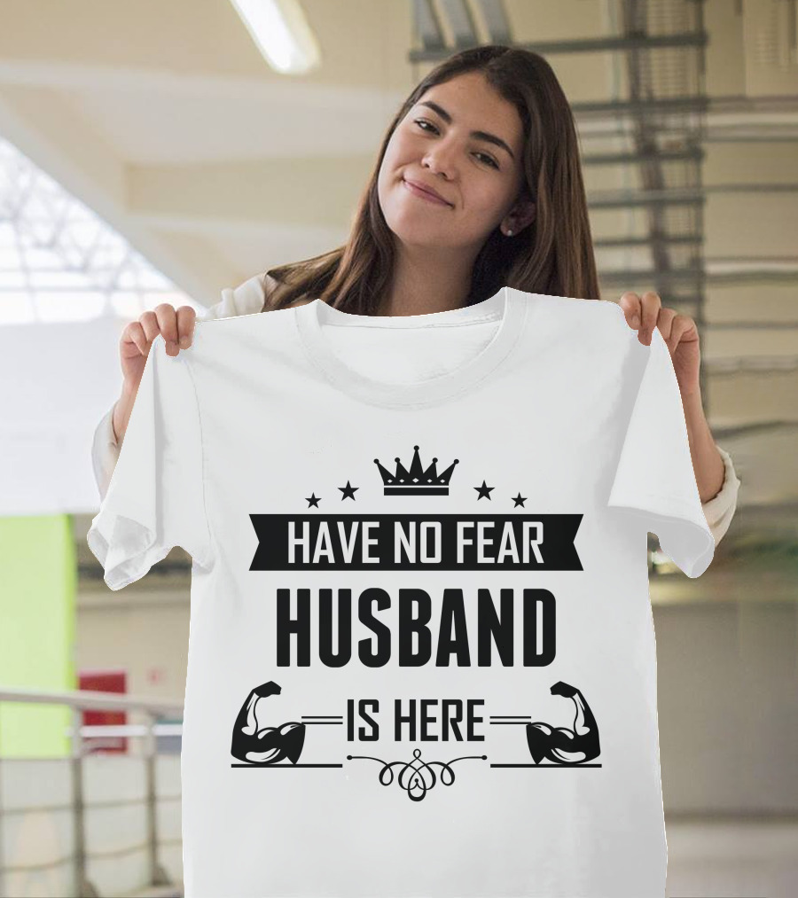Have No Fear Husband Is Here Crown and Muscles T-Shirt