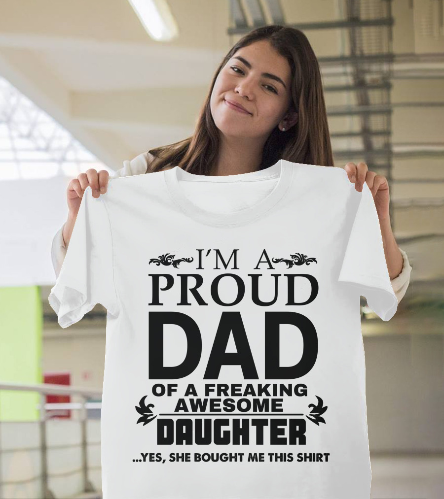 I Am a Proud Dad of a Freaking Awesome Daughter T-Shirt