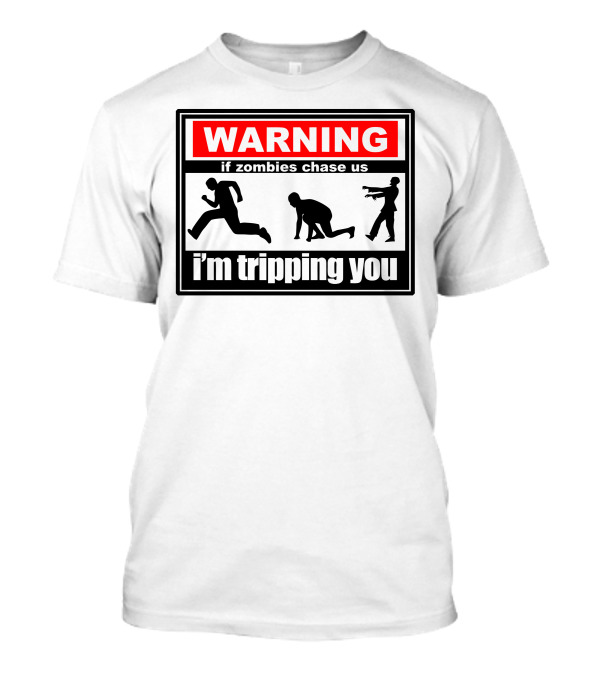 WARNING If Zombies Chase Us I'm Tripping You T-Shirt
