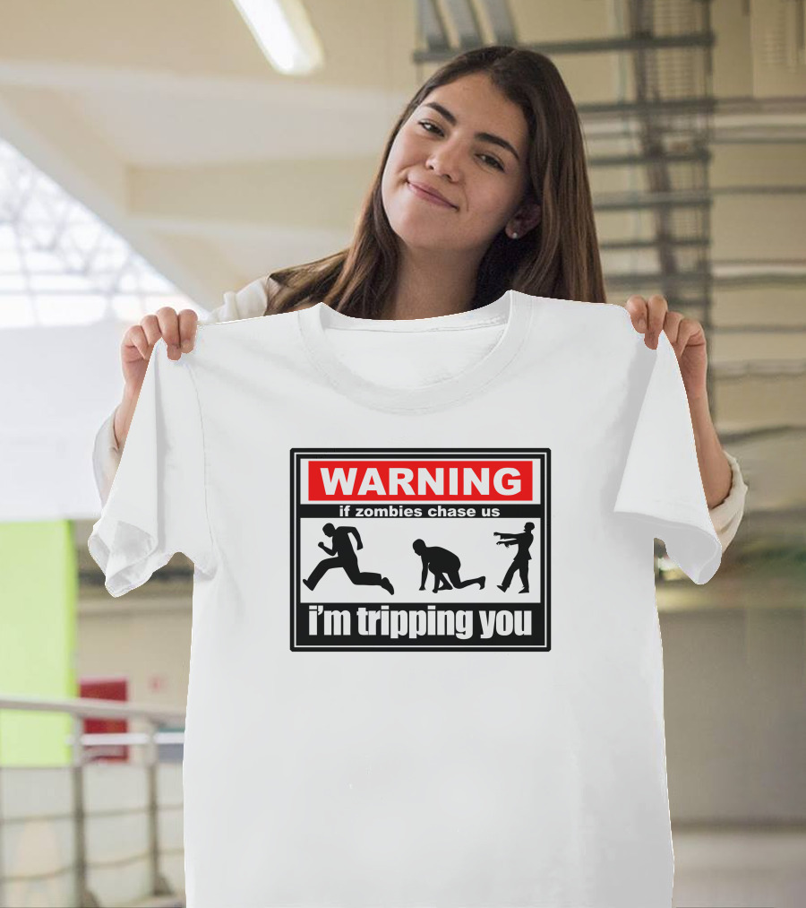 WARNING If Zombies Chase Us I'm Tripping You T-Shirt