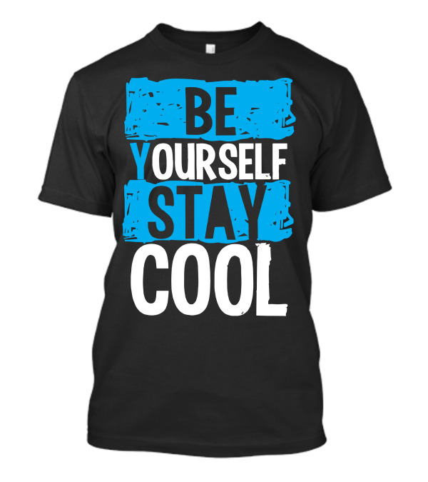 BE YOURSELF STAY COOL T-Shirt