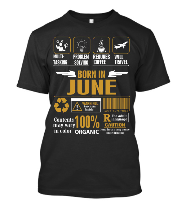 Born In June Multitasking Problem Solving Requires Coffee Will Travel Warning Sarcasm Inside 100% Organic T-Shirt