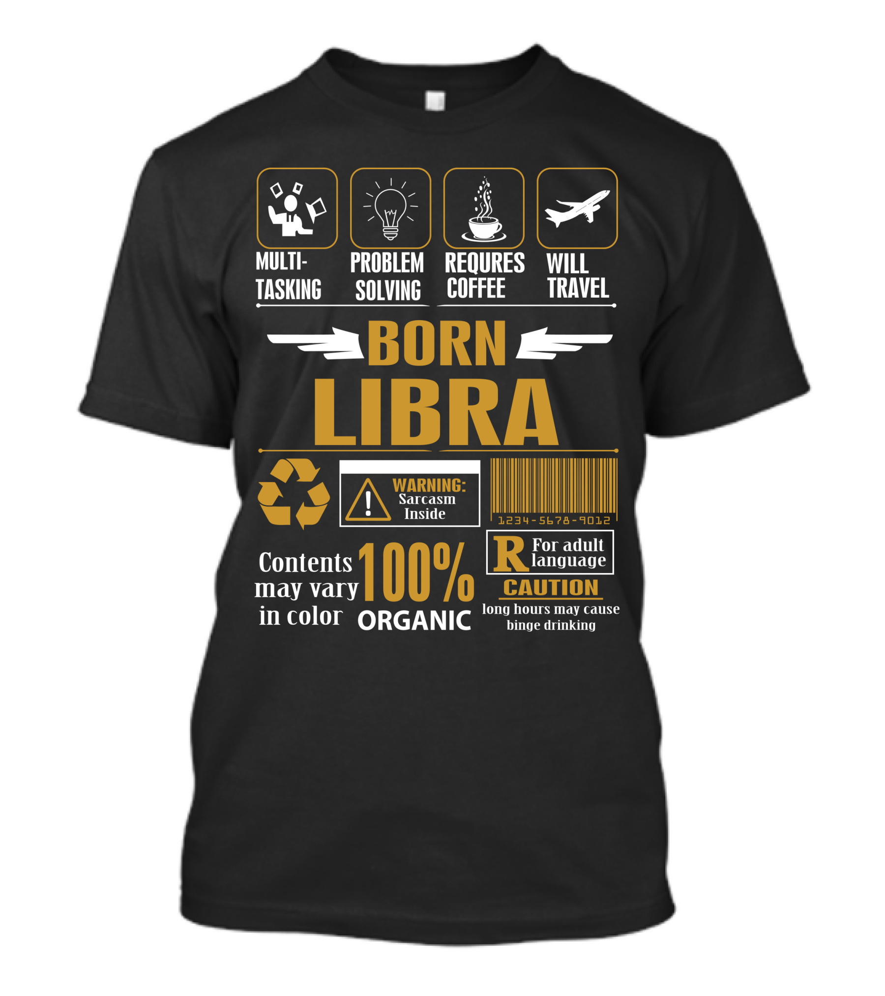 Born Libra Multitasking Problem Solving Requires Coffee Will Travel 100% Organic Warning Sarcasm Inside Caution Long Hours May Cause Binge Drinking T-Shirt