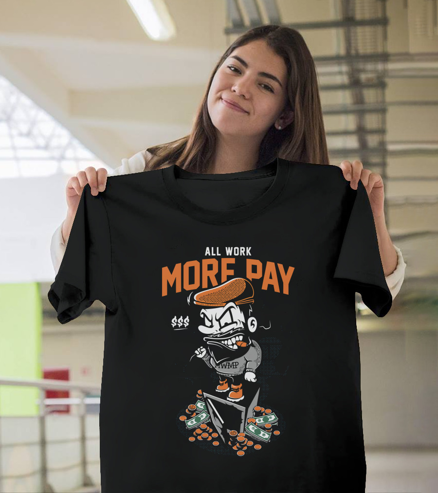 ALL WORK MORE PAY $$$ WWMP T-Shirt