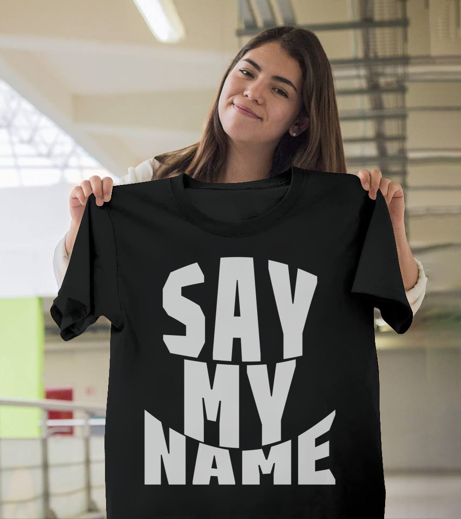 Say My Name T-Shirt