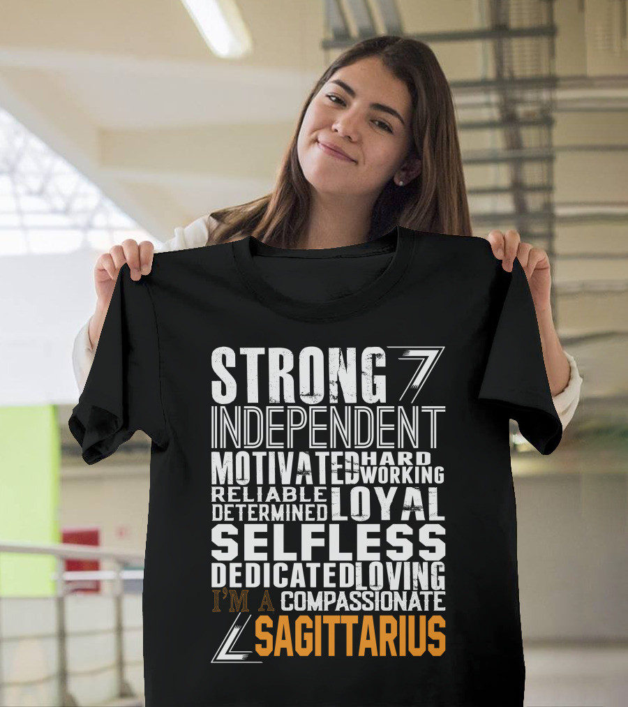 Strong Independent Motivated Hardworking Reliable Loyal Selfless Sagittarius T-Shirt
