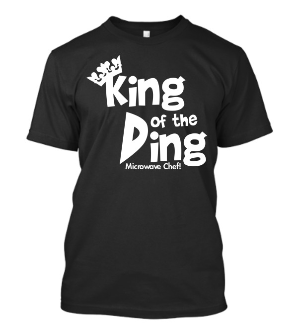King Of The Ding Microwave Chef With Crown Accents T-Shirt