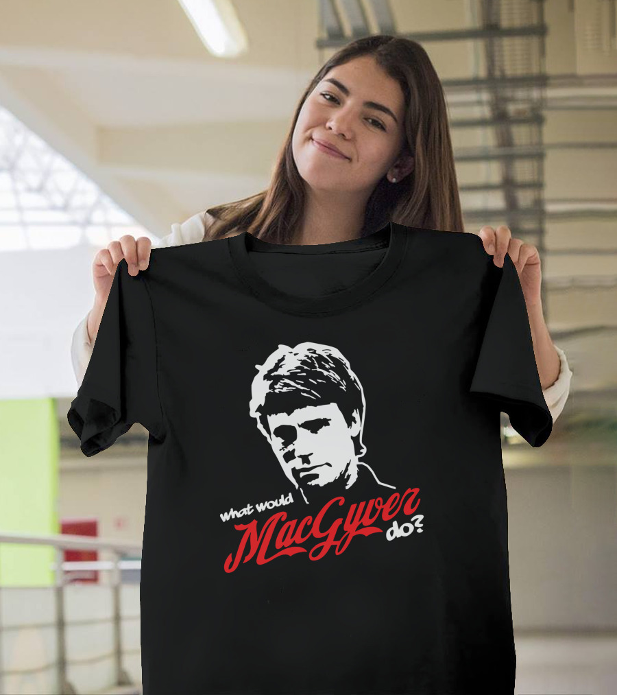 What Would Macgyver Do? T-Shirt