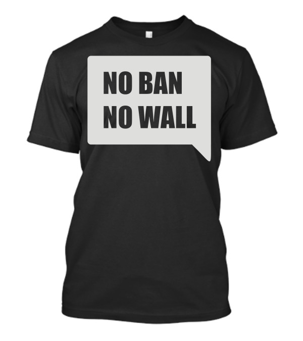 No Ban No Wall Speech Bubble T-Shirt