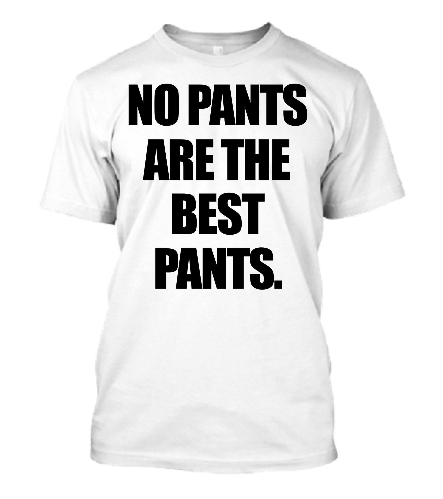 No Pants Are The Best Pants Bold Statement Top T-Shirt