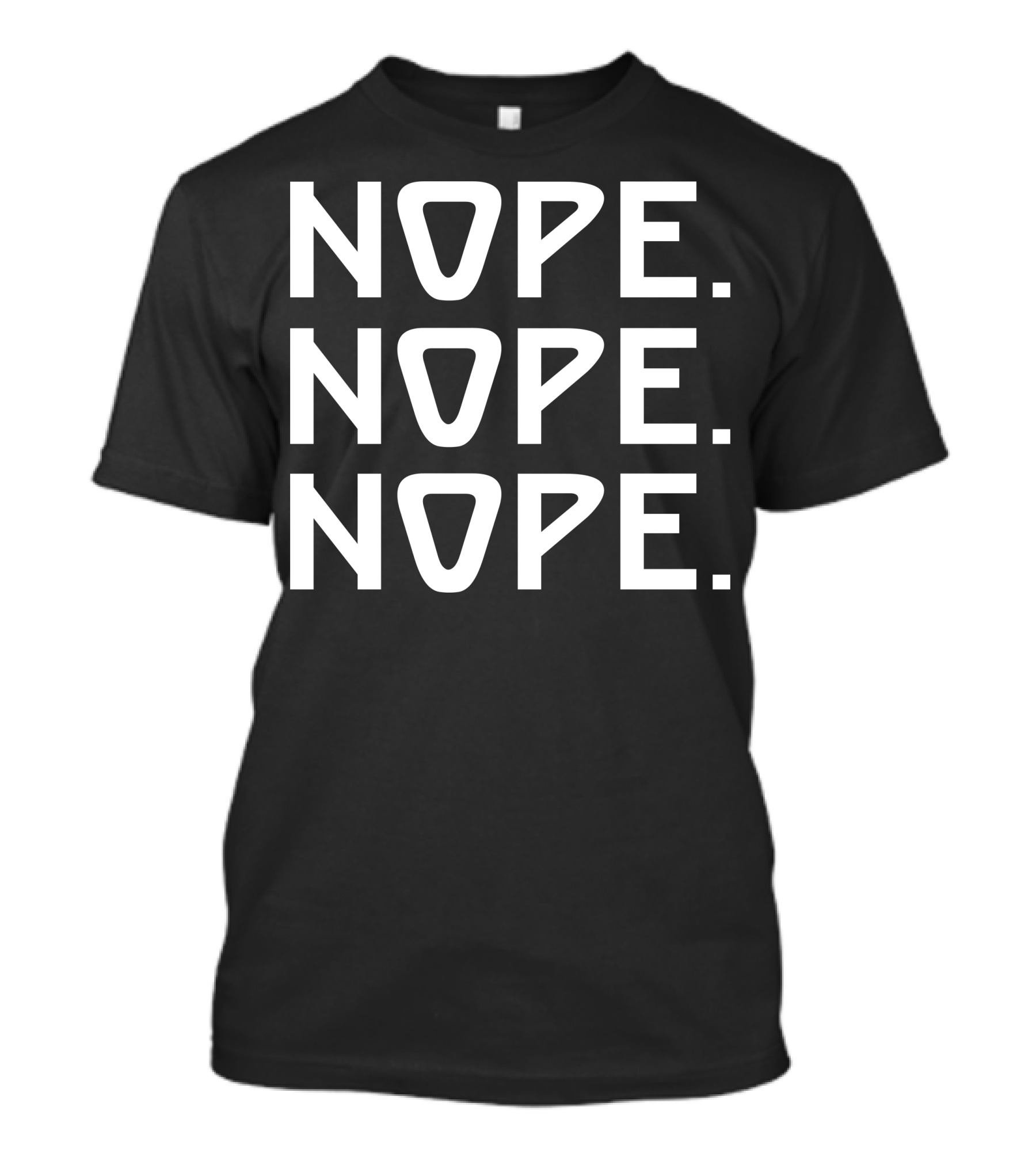 NOPE NOPE NOPE Text Repeated Three Times T-Shirt