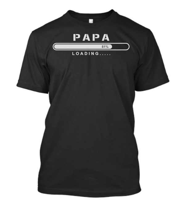 Papa Loading 81 Percent Progress Bar T-Shirt