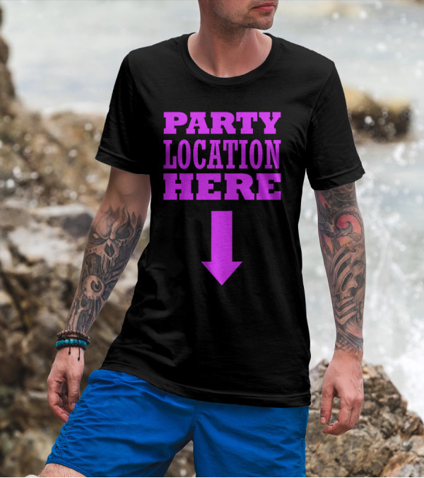 Party Location Here Bold Pink Text With Downward Arrow T-Shirt