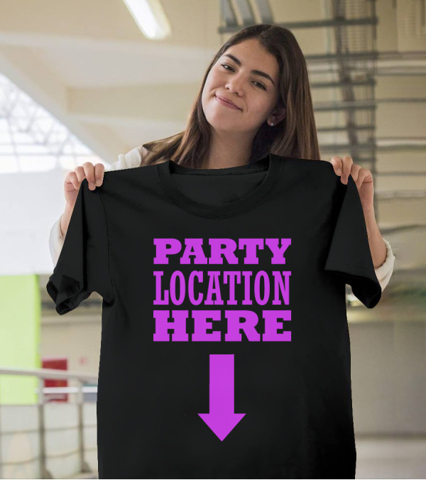 Party Location Here Bold Pink Text With Downward Arrow T-Shirt