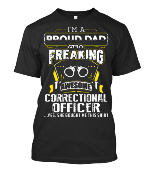 I'M A PROUD DAD OF A FREAKING AWESOME CORRECTIONAL OFFICER T-Shirt