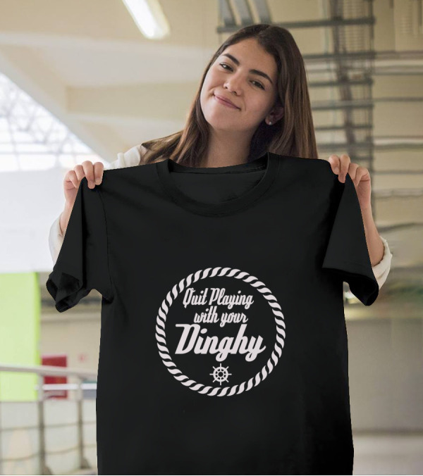 Quit Playing With Your Dinghy Nautical Rope And Helm Circle T-Shirt