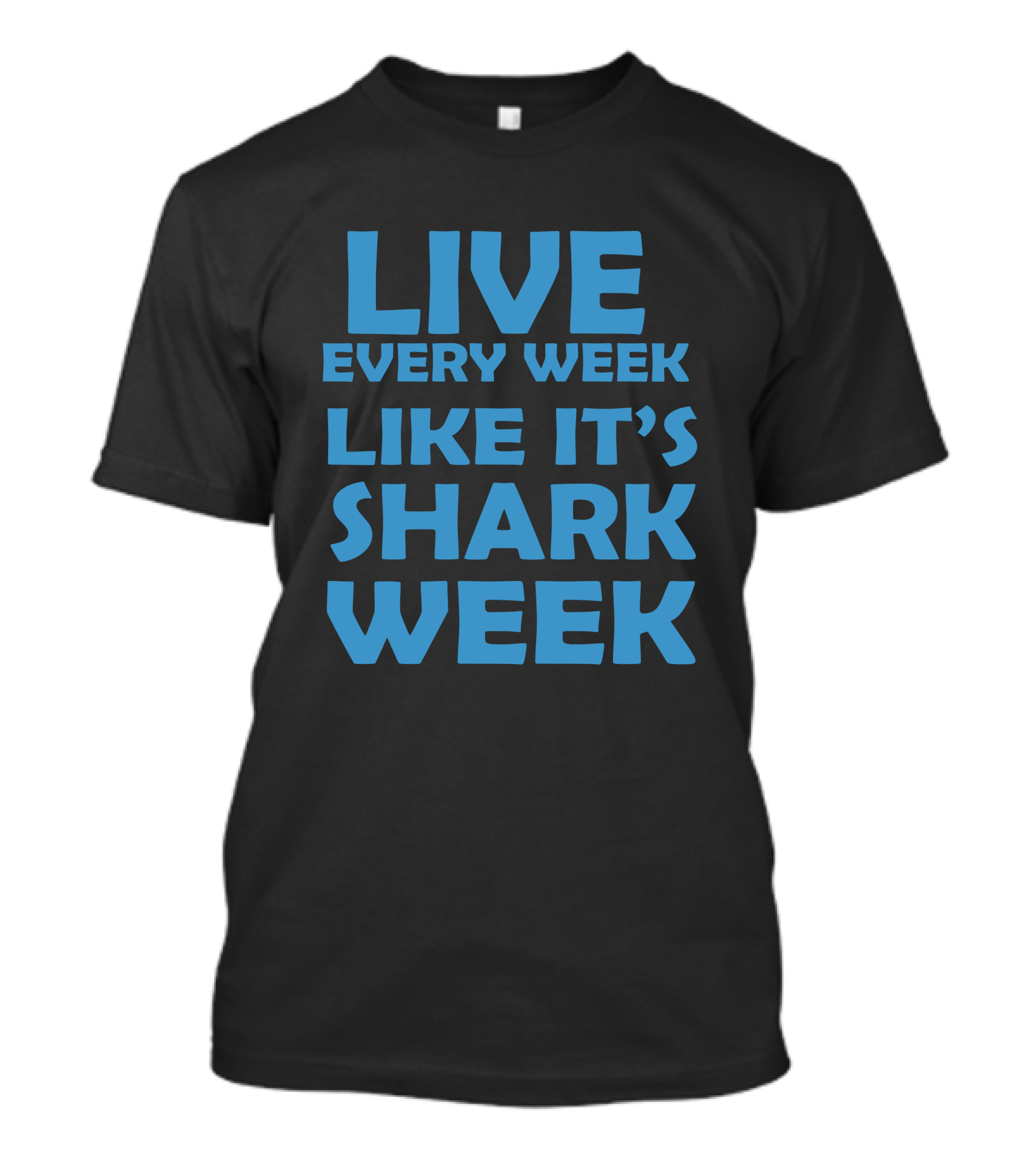 Live Every Week Like It's Shark Week T-Shirt