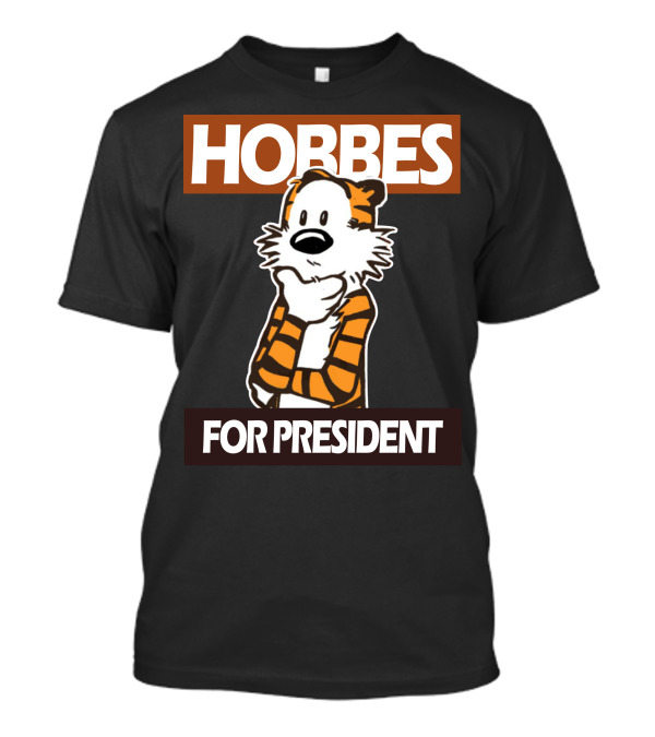 Hobbes For President Calvin And Hobbes Election Campaign Tiger Character T-Shirt