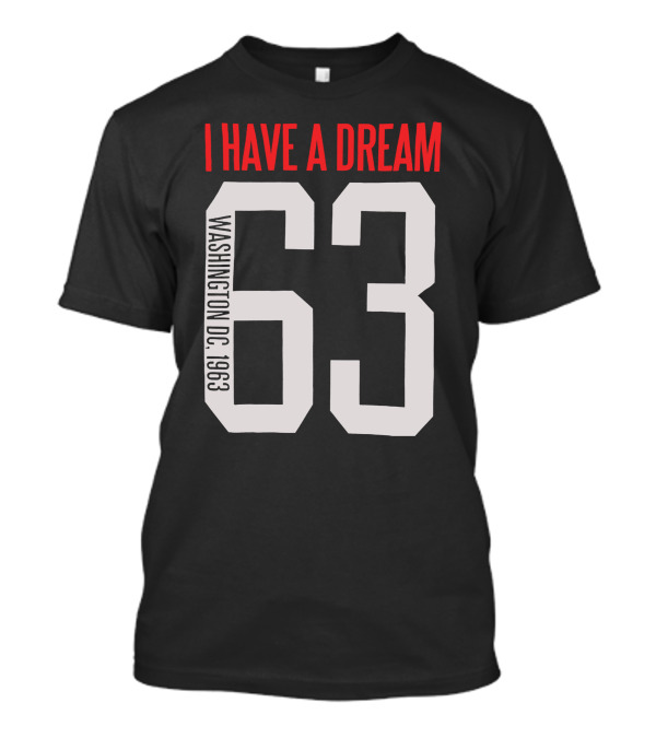 I Have A Dream 63 Washington D.C. 1963 T-Shirt