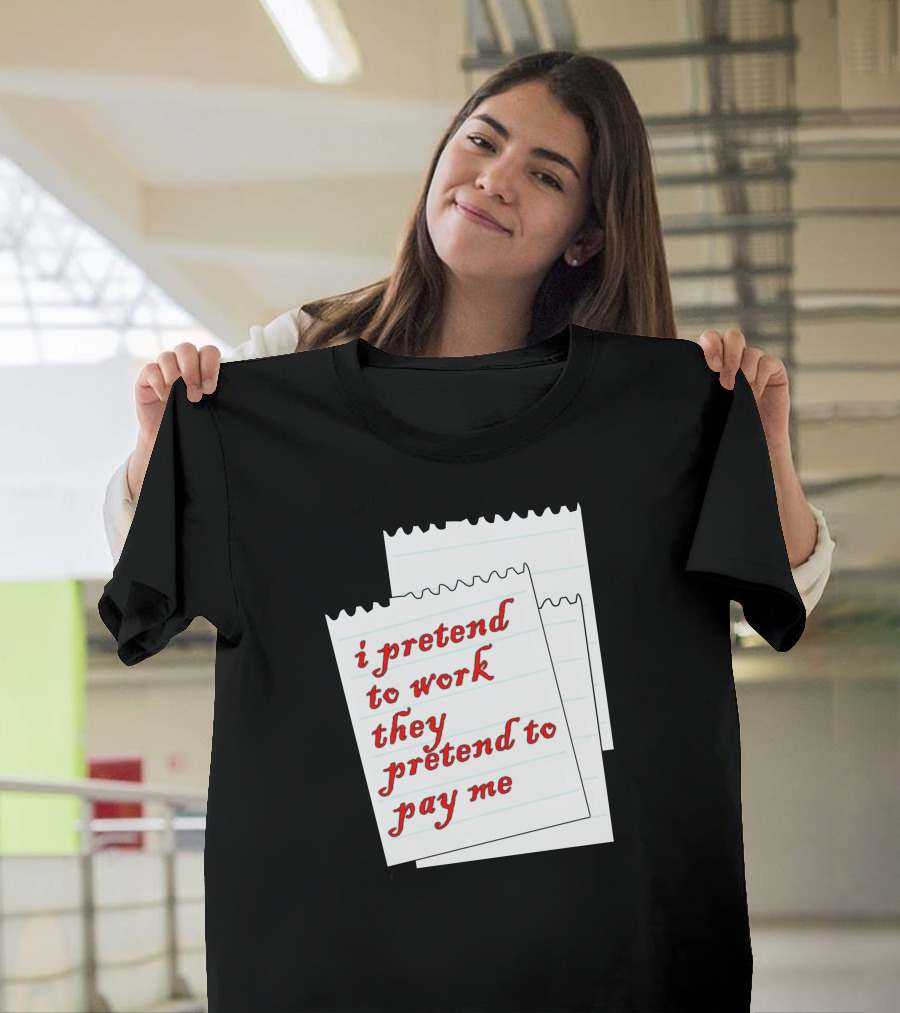 I Pretend to Work They Pretend to Pay Me Notebook Paper T-Shirt