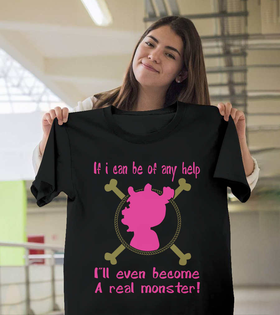 Tony Tony Chopper One Piece If I Can Be of Any Help I'll Even Become a Real Monster T-Shirt