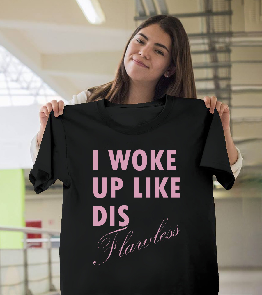 I Woke Up Like Dis Flawless T-Shirt