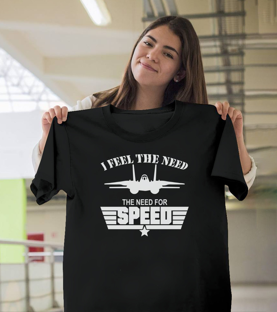 I Feel The Need The Need For Speed Top Gun Fighter Jet T-Shirt