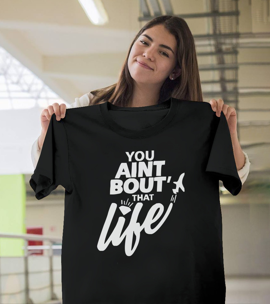 You Aint Bout That Life Jet Diamond Adventure T-Shirt