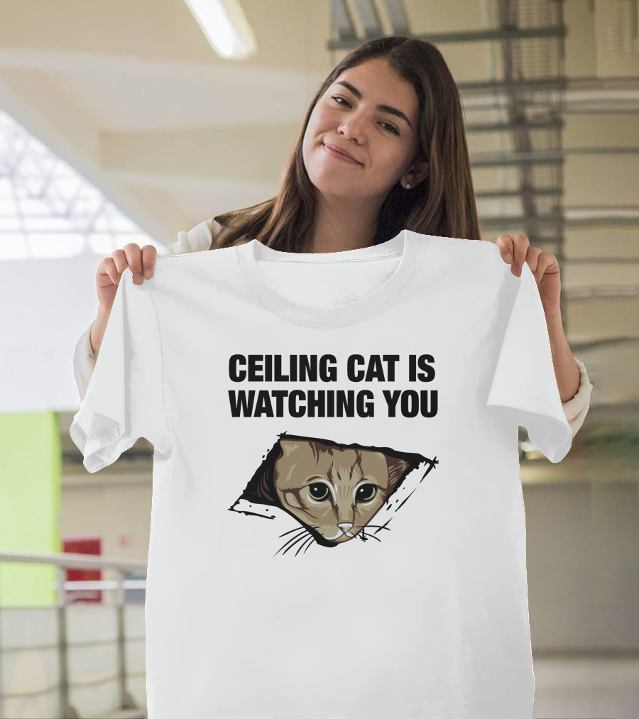 CEILING CAT IS WATCHING YOU T-Shirt
