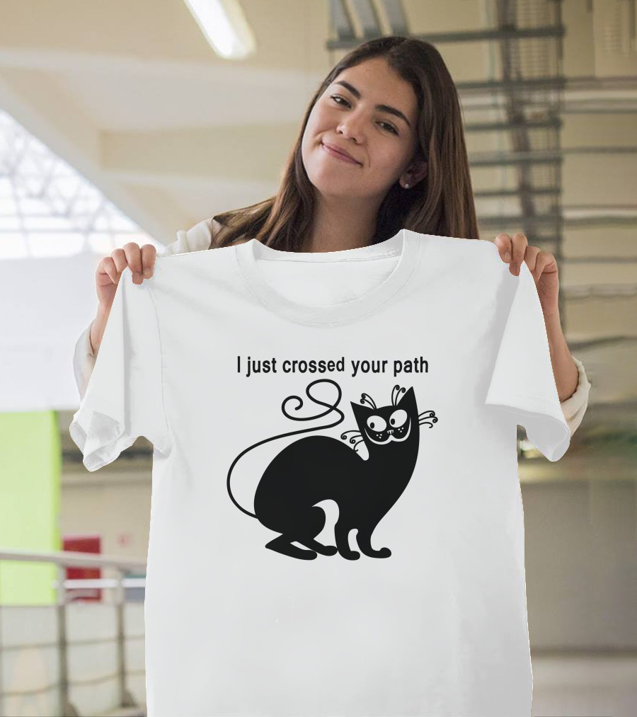 I Just Crossed Your Path Black Cat T-Shirt