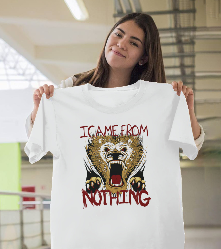 I Came From Nothing Roaring Lion Face Bold Claws T-Shirt