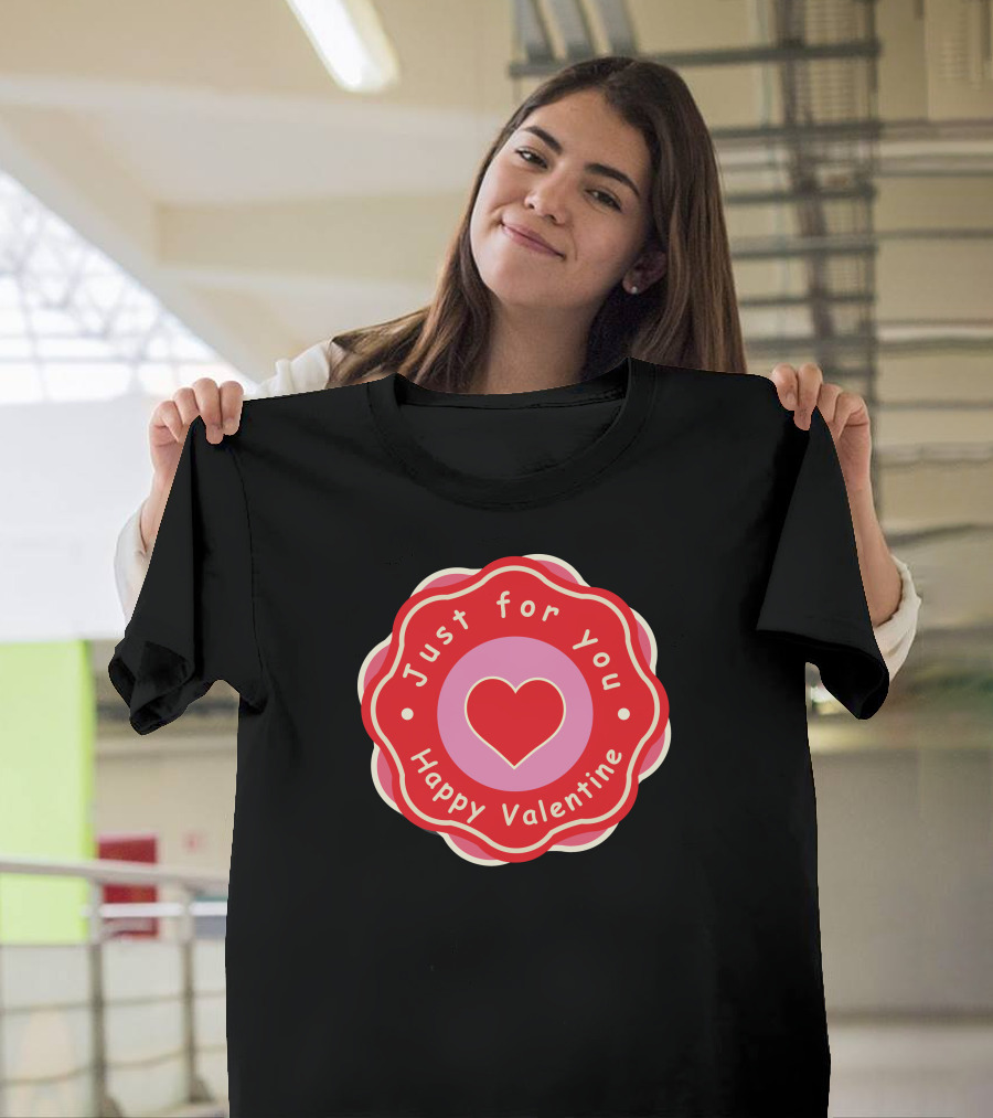 Just for You Happy Valentine Heart T-Shirt