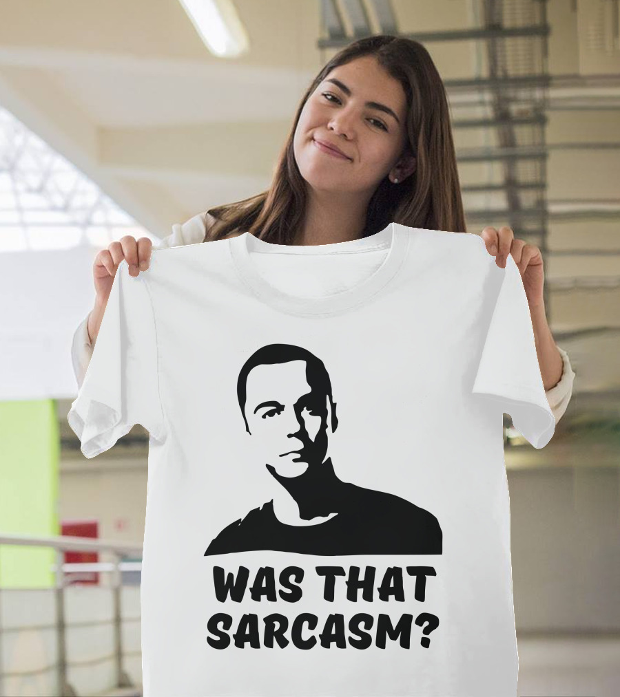 Was That Sarcasm? T-Shirt