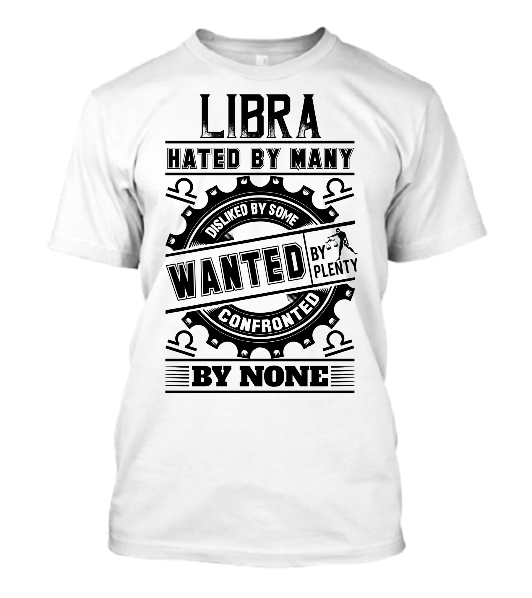 Libra Hated By Many Disliked By Some Wanted By Plenty Confronted By None T-Shirt