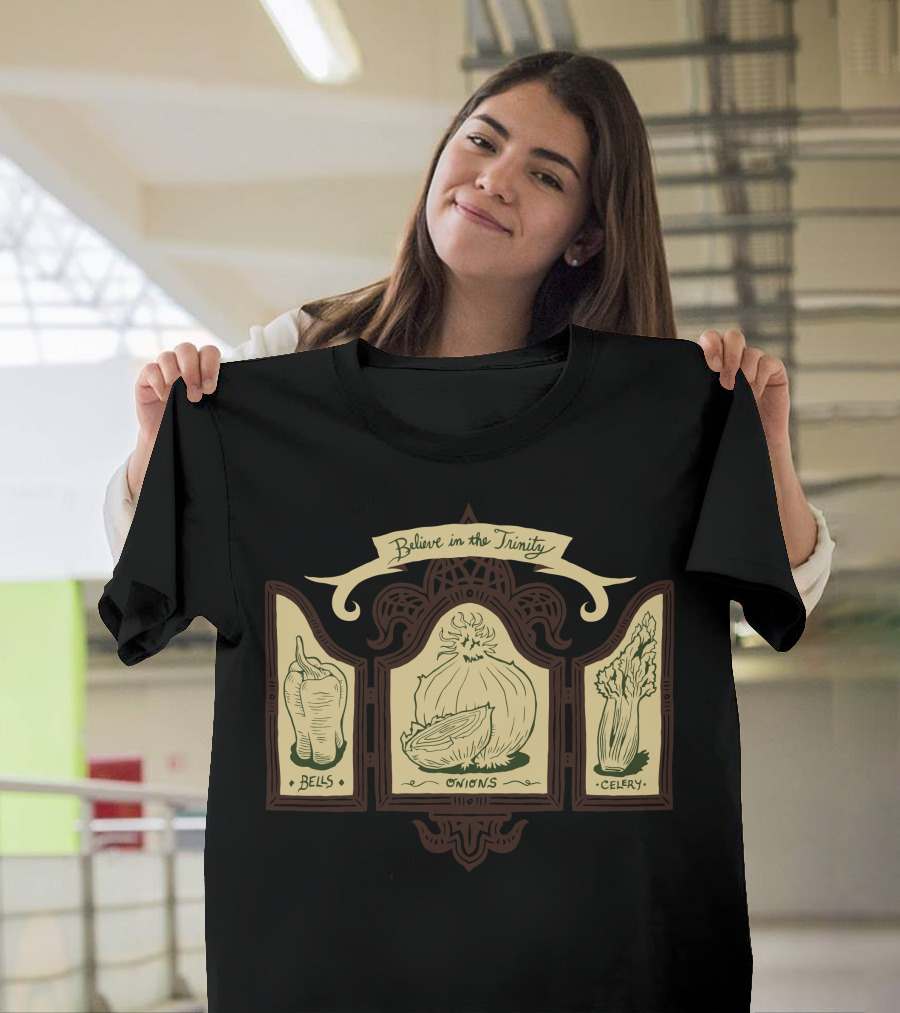 Believe in the Trinity Bells Onions Celery T-Shirt