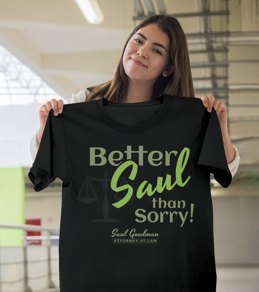 Better Saul Than Sorry Saul Goodman Attorney at Law T-Shirt