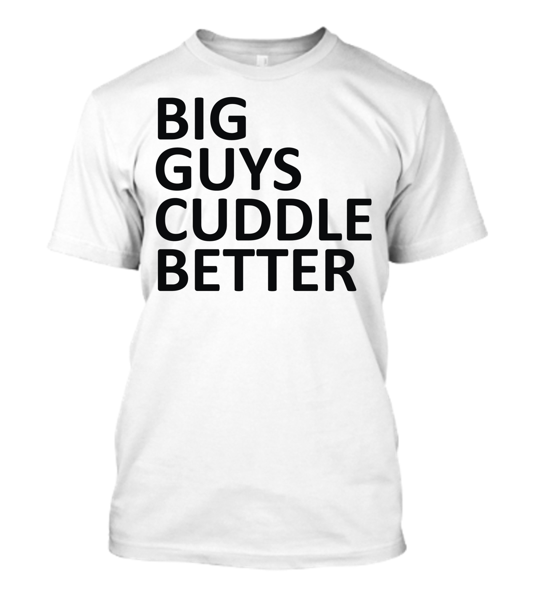 BIG GUYS CUDDLE BETTER T-Shirt