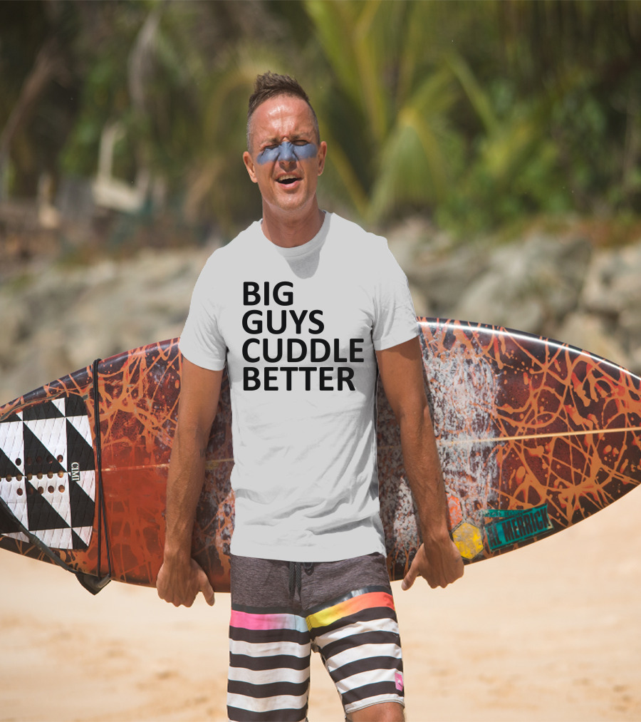 BIG GUYS CUDDLE BETTER T-Shirt