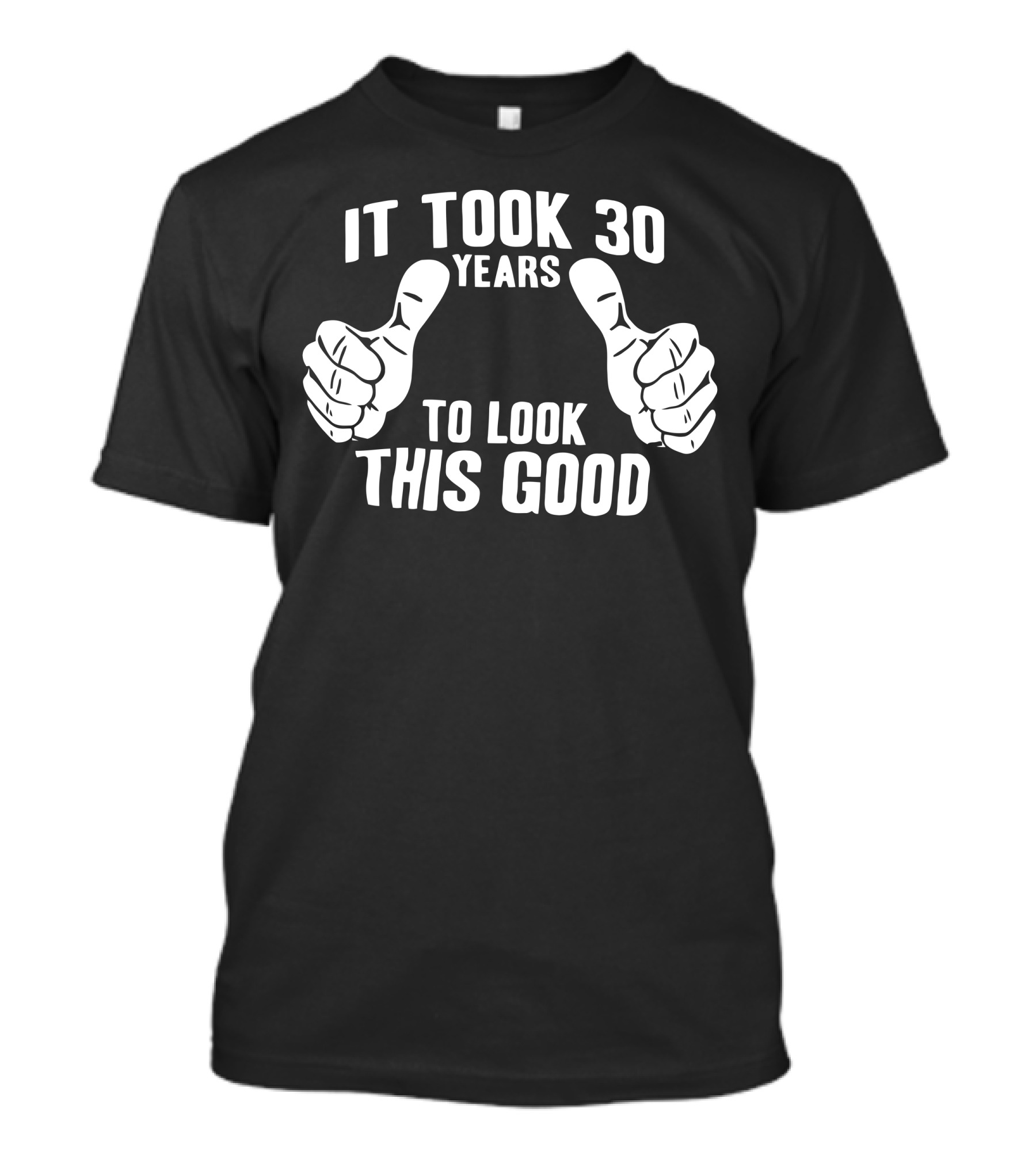 It Took 30 Years To Look This Good T-Shirt