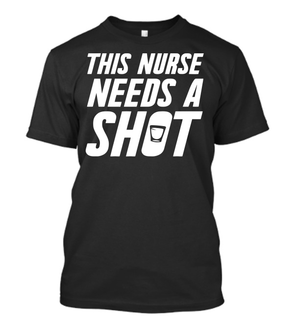 This Nurse Needs A Shot T-Shirt