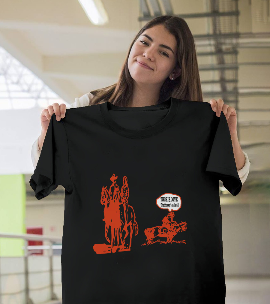 THIS IS LOVE That Doesn't End Well Cowboy Scene T-Shirt