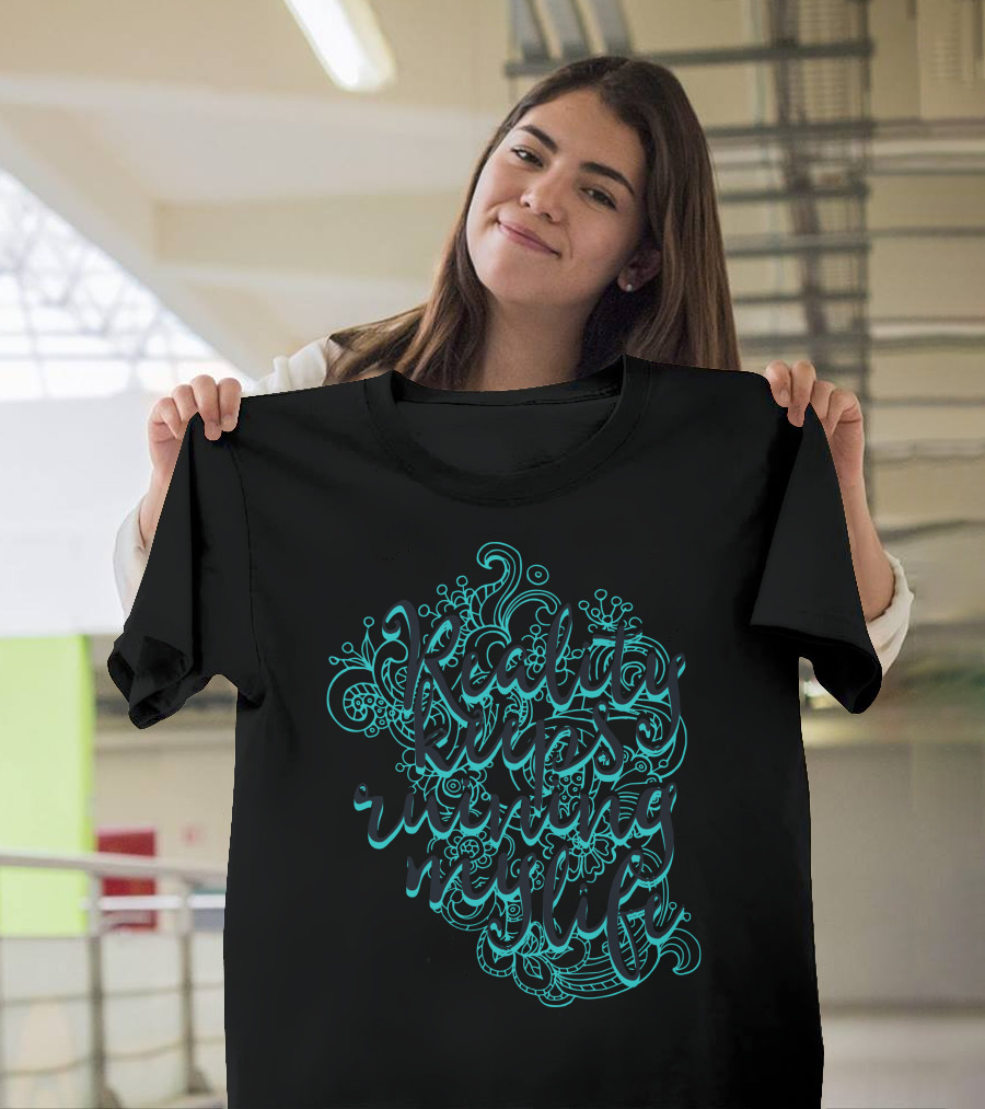 Reality Keeps Ruining My Life Intricate Blue Typography T-Shirt