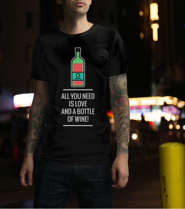 All You Need Is Love And A Bottle Of Wine With Bottle T-Shirt