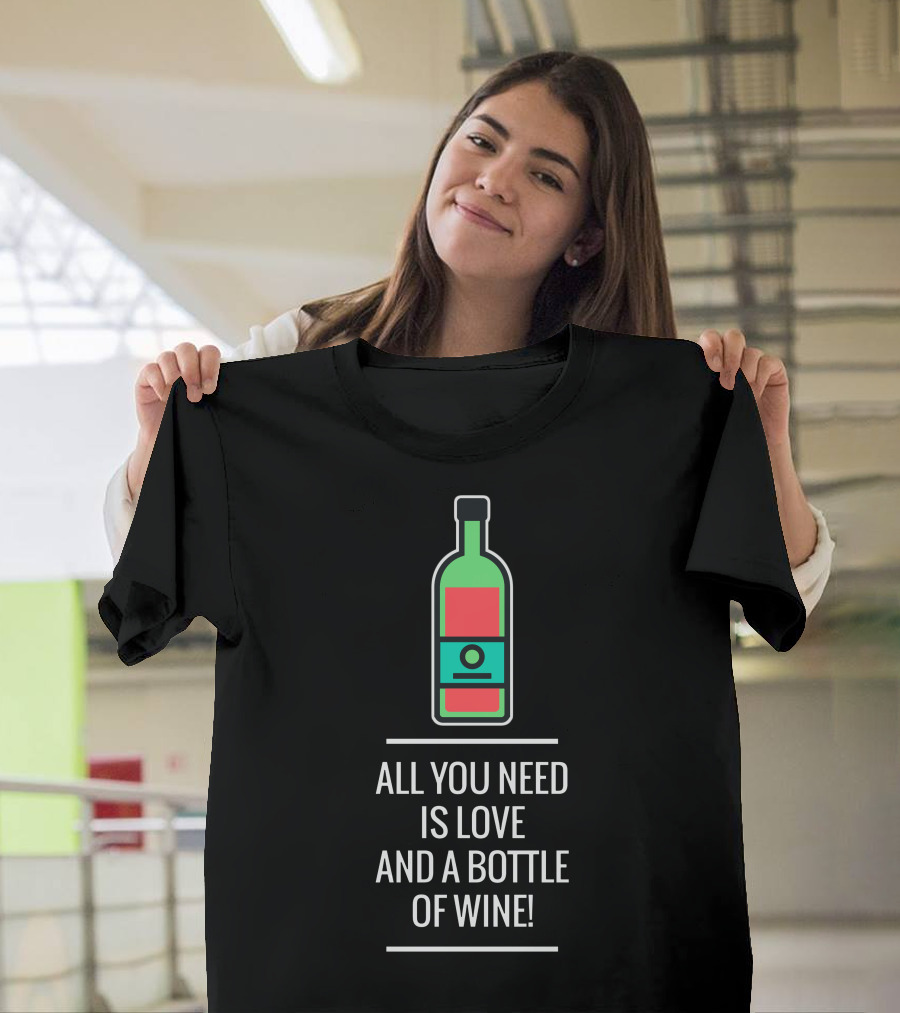 All You Need Is Love And A Bottle Of Wine With Bottle T-Shirt