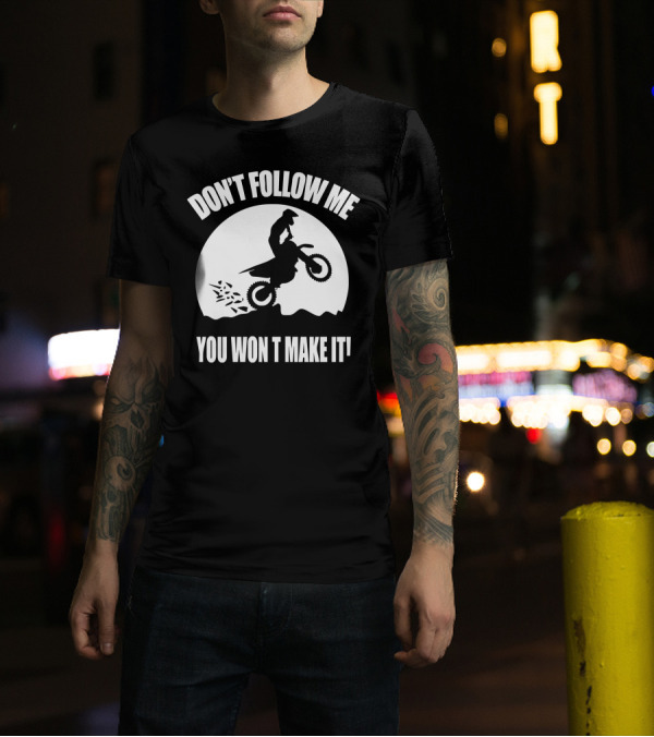 Motocross Adventure Challenge Don't Follow Me You Won't Make It T-Shirt